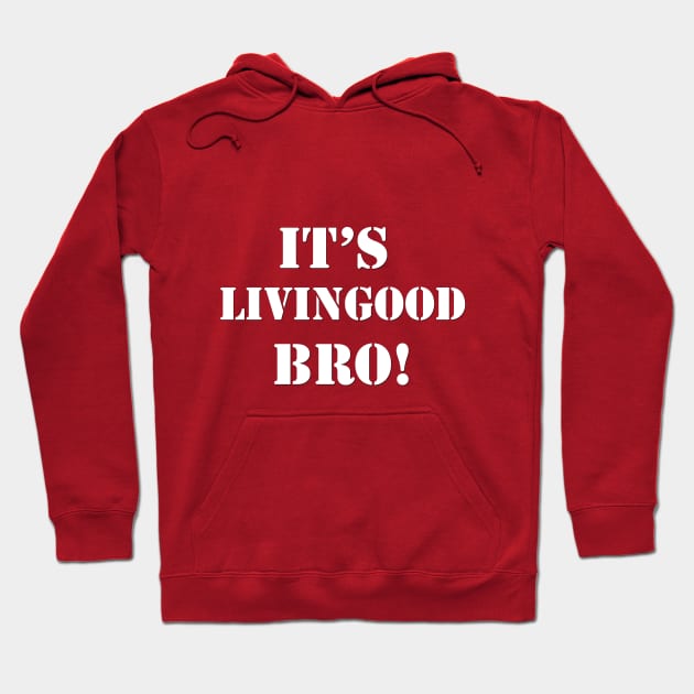 It's LivinGood Bro! Hoodie by JordanLivinGood